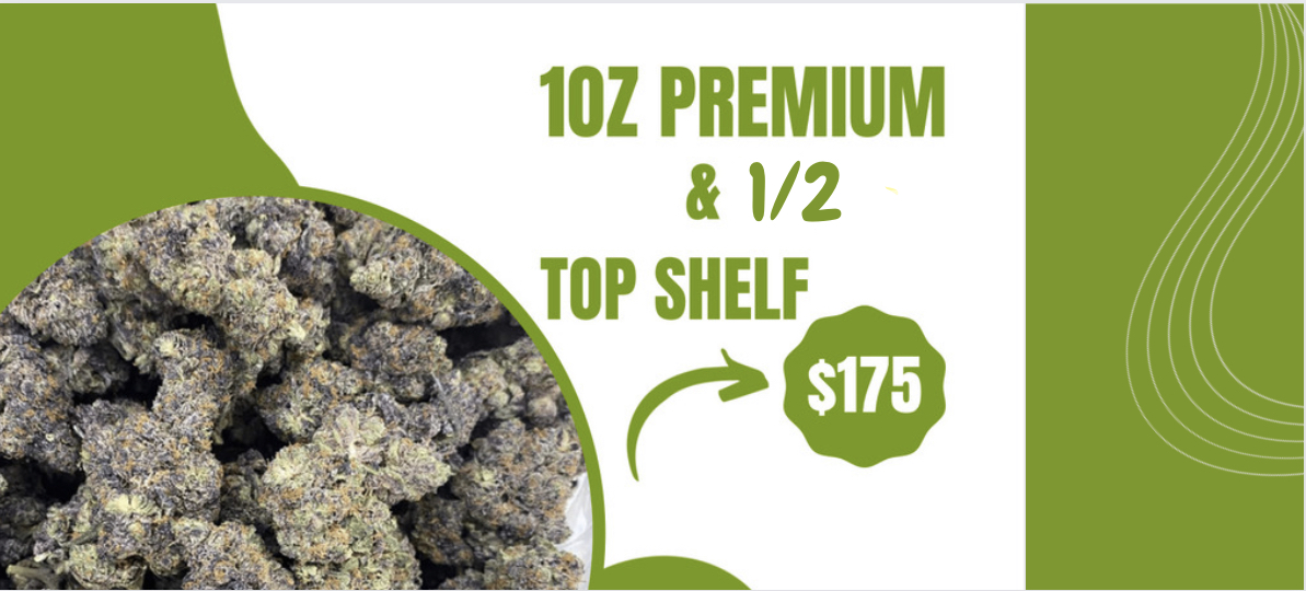 1 Oz Premium & 1/2 Oz Top Shelf Flower for $175